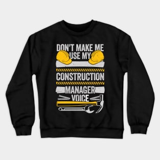 Don't Make Me Use My Construction Manager Voice Crewneck Sweatshirt